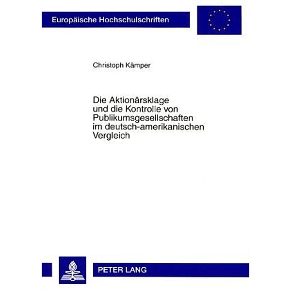Die Aktionärsklage und die Kontrolle von Publikumsgesellschaften im deutsch-amerikanischen Vergleich, Christoph Kämper