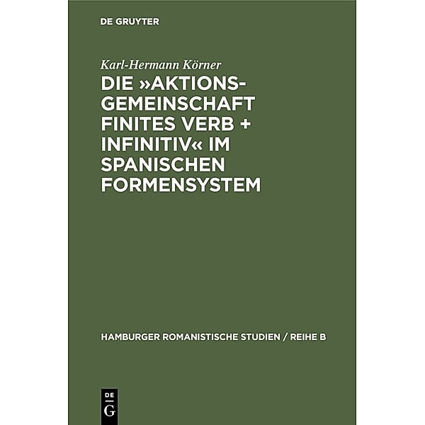 Die »Aktionsgemeinschaft finites Verb + Infinitiv« im spanischen Formensystem, Karl-Hermann Körner