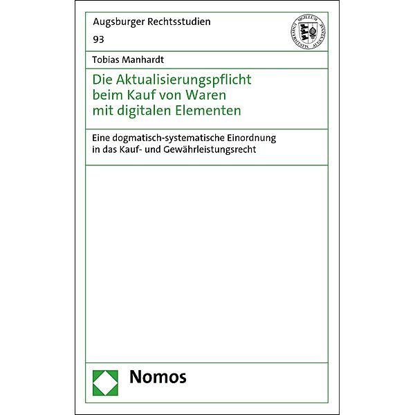 Die Aktualisierungspflicht beim Kauf von Waren mit digitalen Elementen / Augsburger Rechtsstudien Bd.93, Tobias Manhardt