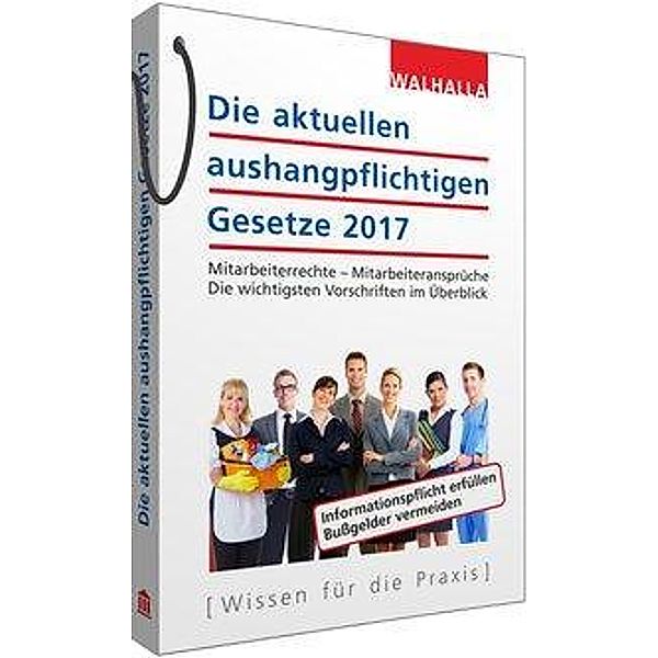 Die aktuellen aushangpflichtigen Gesetze 2017, Walhalla Fachredaktion