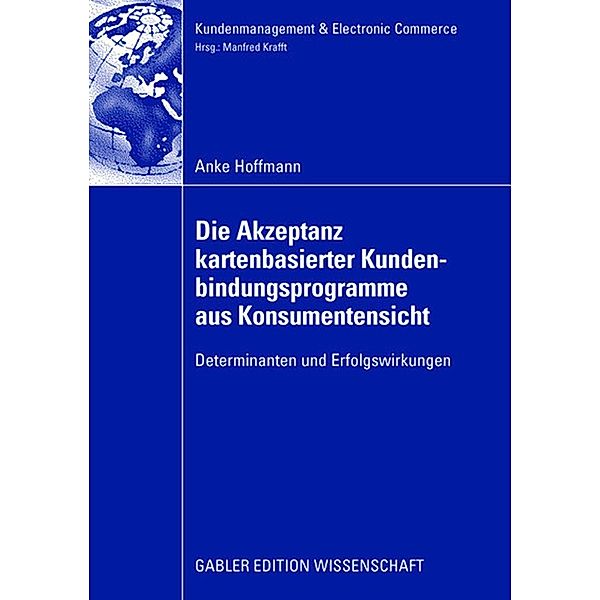 Die Akzeptanz kartenbasierter Kundenbindungsprogramme aus Konsumentensicht / Kundenmanagement & Electronic Commerce, Anke Hoffmann