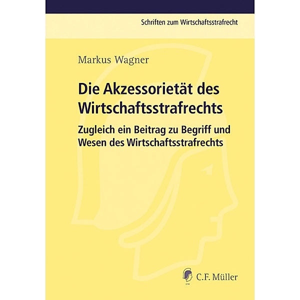 Die Akzessorietät des Wirtschaftsstrafrechts / Schriften zum Wirtschaftsstrafrecht, Markus Wagner
