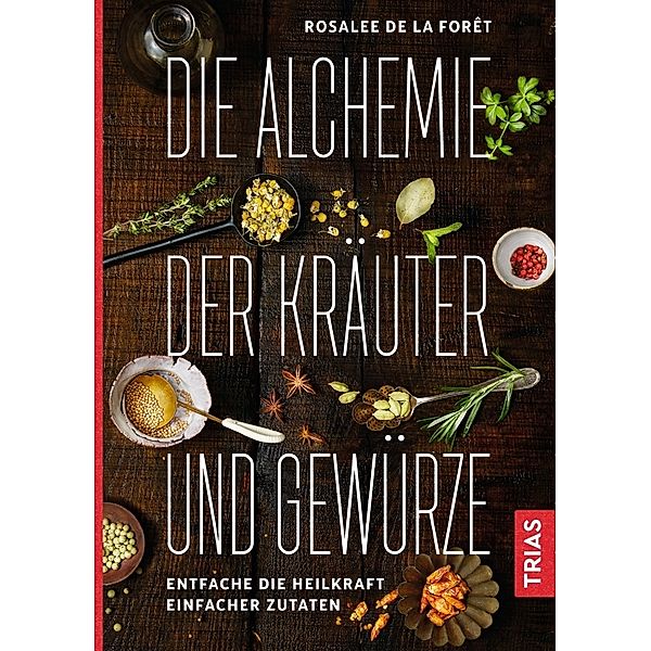 Die Alchemie der Kräuter und Gewürze, Rosalee de la Foret