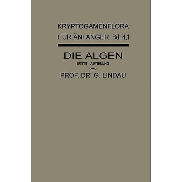 Die Algen / Kryptogamenflora für Anfänger Bd.4, Abt. 1, Gustav Lindau, Hans Melchior, Robert Pilger