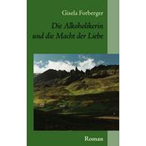 Die Alkoholikerin und die Macht der Liebe, Gisela Forberger