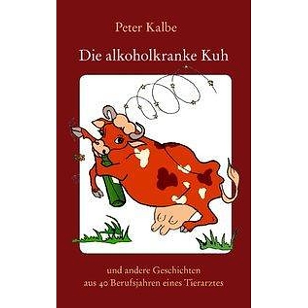 Die alkoholkranke Kuh, Peter Kalbe