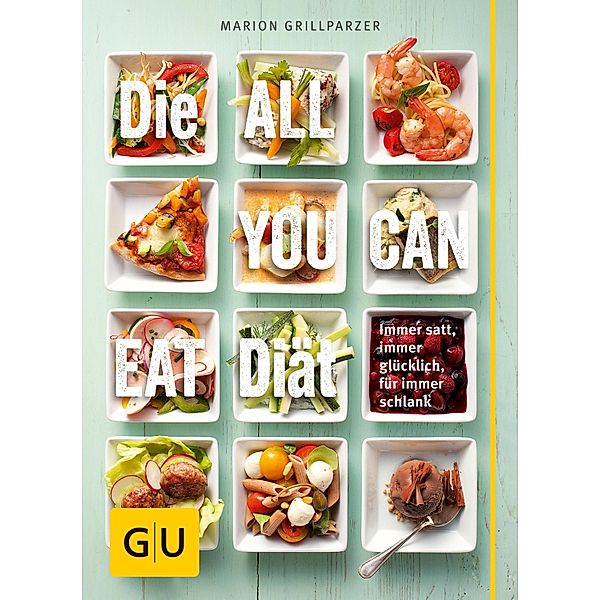 Die All-you-can-eat-Diät / Körper, Geist & Seele (Graefe und Unzer), Marion Grillparzer