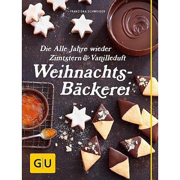 Die Alle Jahre wieder Zimtstern und Vanilleduft Weihnachtsbäckerei / GU Themenkochbuch, Franzi Schweiger