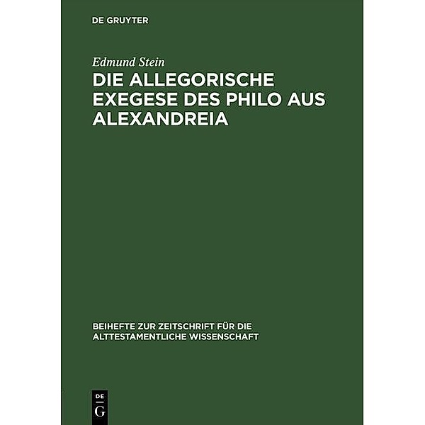 Die allegorische Exegese des Philo aus Alexandreia / Beihefte zur Zeitschrift für die alttestamentliche Wissenschaft Bd.51, Edmund Stein