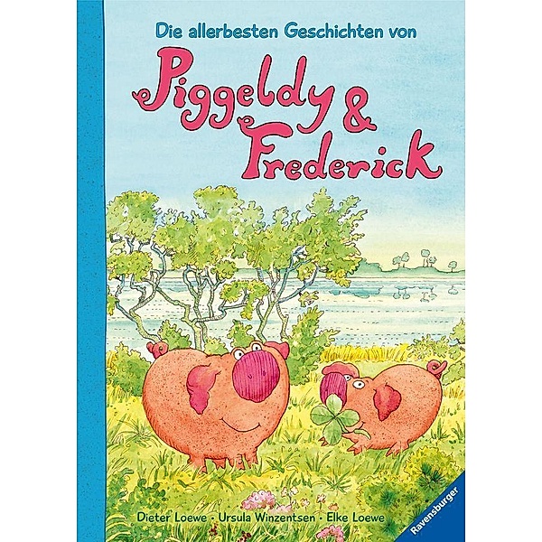 Die allerbesten Geschichten von Piggeldy und Frederick, Elke Loewe, Ursula Winzentsen
