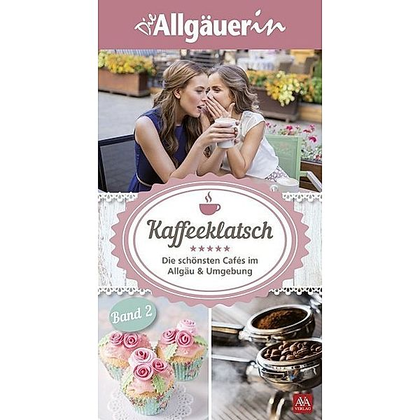 Die Allgäuerin / Kaffeeklatsch.Bd.2, AVA-Verlag Allgäu GmbH