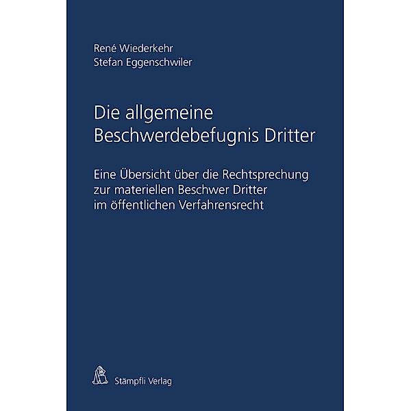 Die allgemeine Beschwerdebefugnis Dritter, Wiederkehr René, Eggenschwiler Stefan