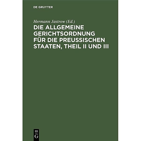Die Allgemeine Gerichtsordnung für die Preussischen Staaten, Theil II und III