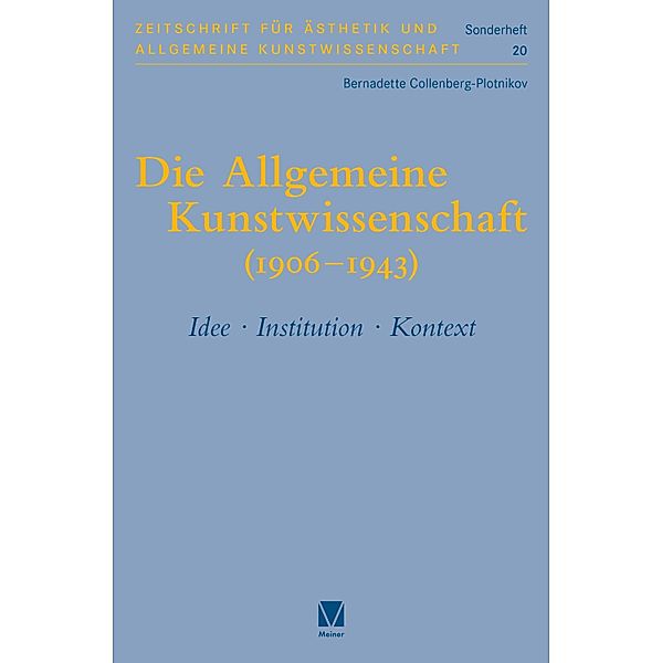 Die Allgemeine Kunstwissenschaft (1906-1943). Band 1 / Zeitschrift für Ästhetik und Allgemeine Kunstwissenschaft, Sonderhefte Bd.20, Bernadette Collenberg-Plotnikov
