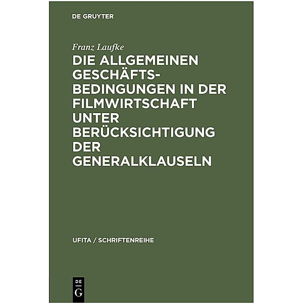 Die Allgemeinen Geschäftsbedingungen in der Filmwirtschaft unter Berücksichtigung der Generalklauseln, Franz Laufke