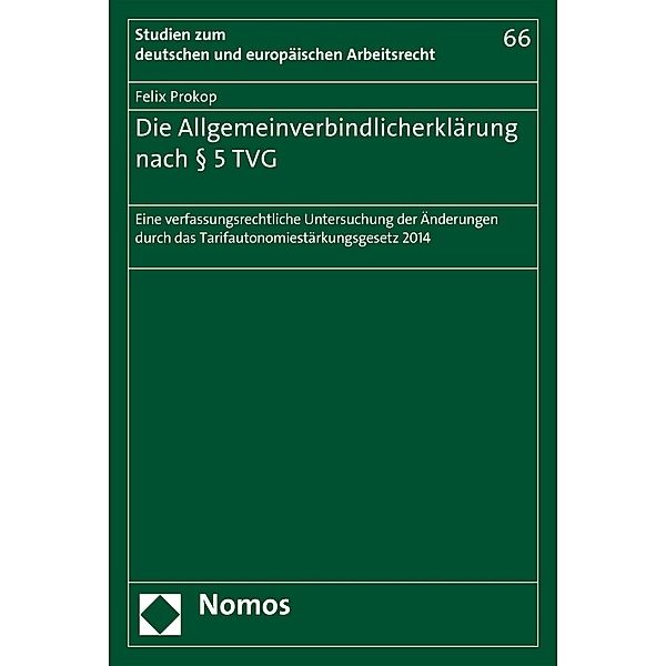 Die Allgemeinverbindlicherklärung nach § 5 TVG / Studien zum deutschen und europäischen Arbeitsrecht Bd.66, Felix Prokop