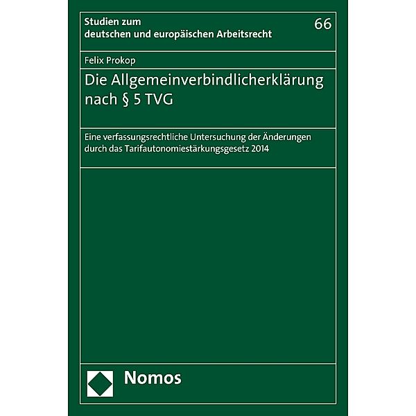 Die Allgemeinverbindlicherklärung nach § 5 TVG / Studien zum deutschen und europäischen Arbeitsrecht Bd.66, Felix Prokop