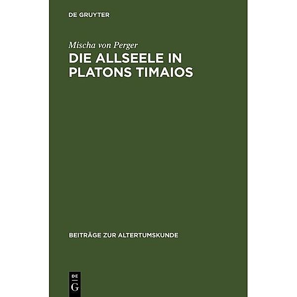 Die Allseele in Platons Timaios / Beiträge zur Altertumskunde Bd.96, Mischa von Perger