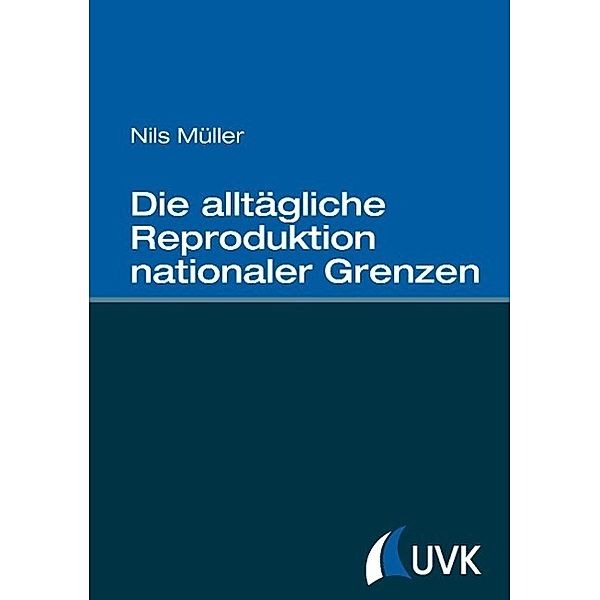 Die alltägliche Reproduktion nationaler Grenzen, Nils Müller