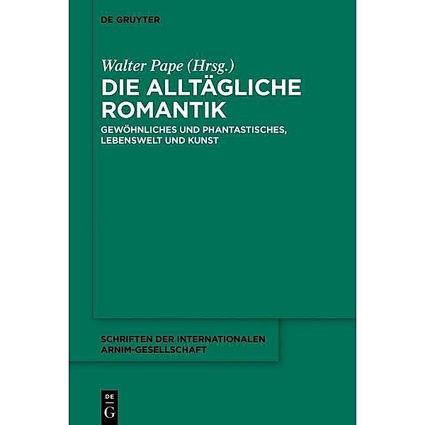 Die alltägliche Romantik / Schriften der Internationalen Arnim-Gesellschaft Bd.11