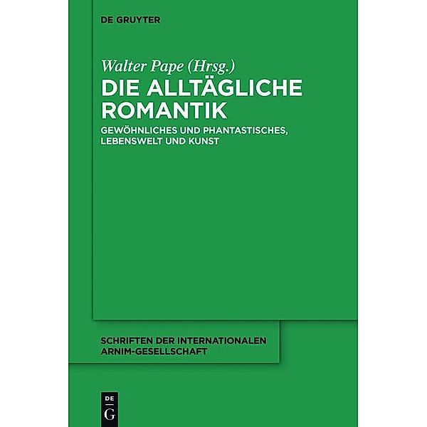 Die alltägliche Romantik / Schriften der Internationalen Arnim-Gesellschaft Bd.11