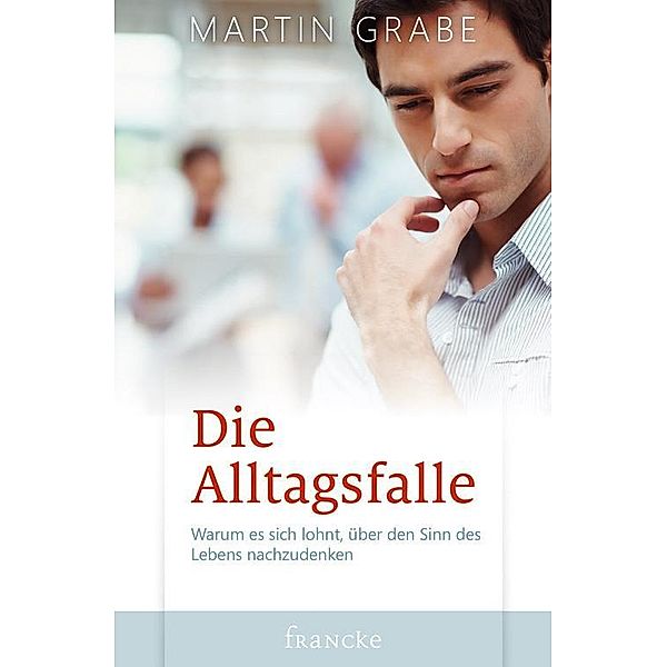 Die Alltagsfalle, Martin Grabe