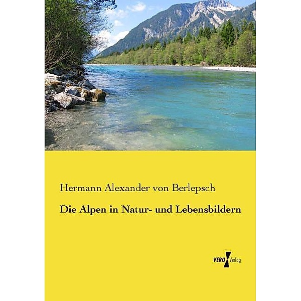Die Alpen in Natur- und Lebensbildern, Hermann Alexander von Berlepsch