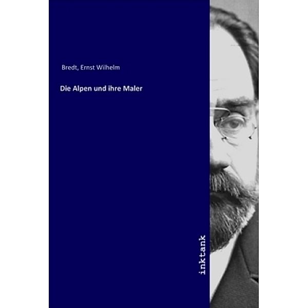 Die Alpen und ihre Maler, Ernst Wilhelm Bredt