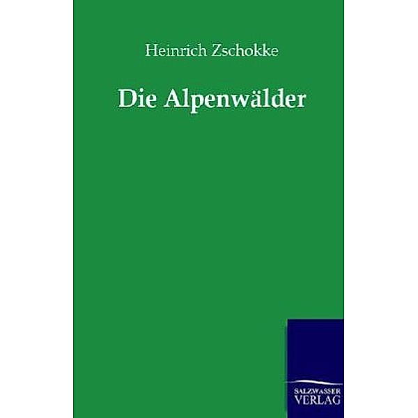 Die Alpenwälder, Heinrich Zschokke