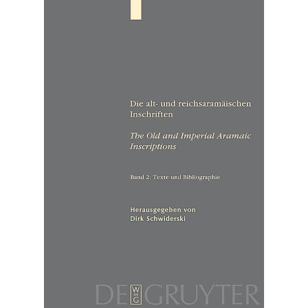 Die alt- und reichsaramäischen Inschriften / The Old and Imperial Aramaic Inscriptions 2 / Fontes et Subsidia ad Bibliam pertinentes Bd.2