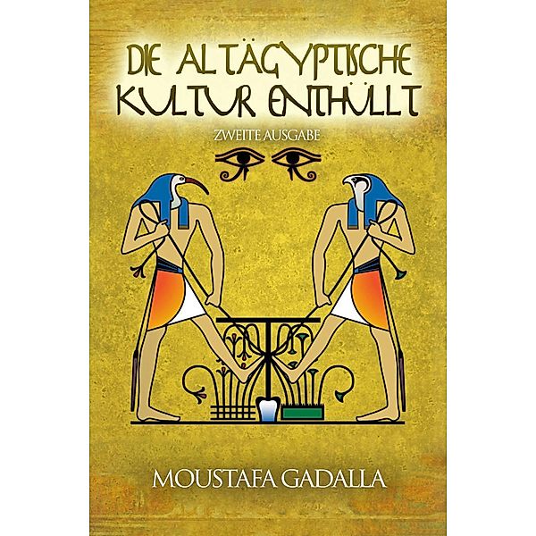 Die Altägyptische Kultur Enthüllt, Moustafa Gadalla