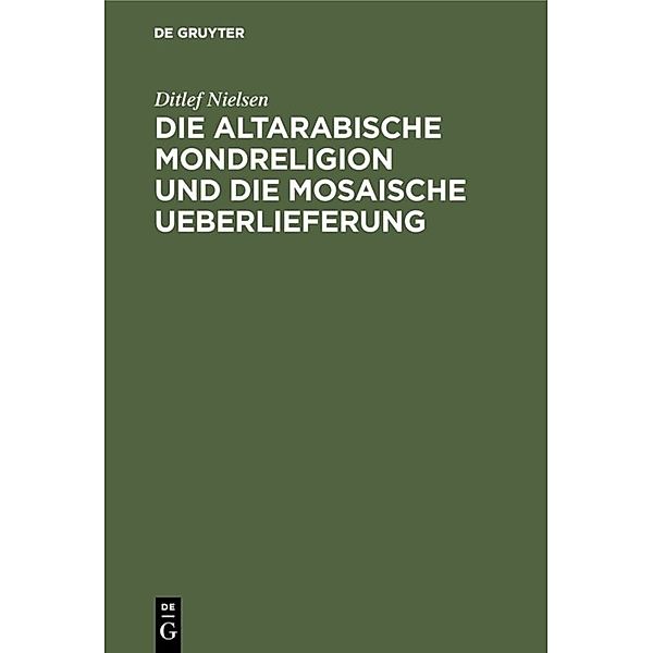 Die altarabische Mondreligion und die mosaische Ueberlieferung, Ditlef Nielsen