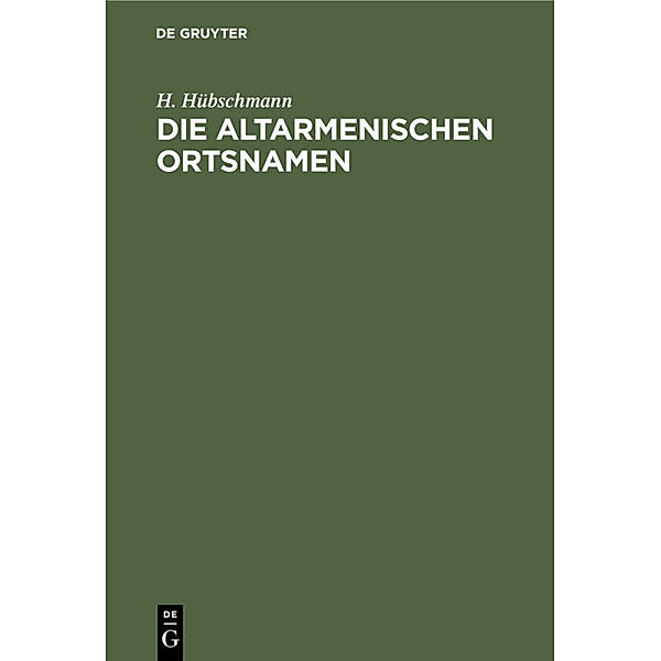 Die altarmenischen Ortsnamen, H. Hübschmann