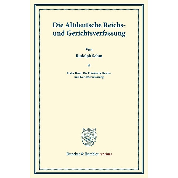 Die Altdeutsche Reichs- und Gerichtsverfassung., Rudolph Sohm