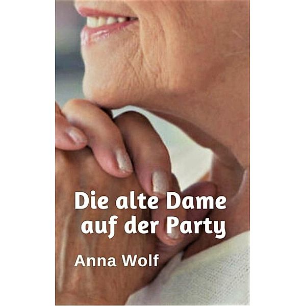 Die alte Dame auf der Party, Anna Wolf