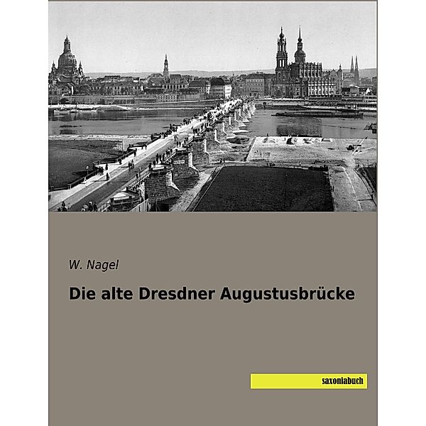 Die alte Dresdner Augustusbrücke, W. Nagel