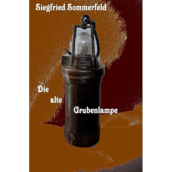 Die alte Grubenlampe, Siegfried Sommerfeld