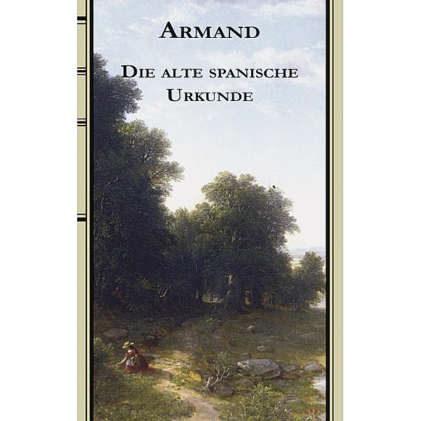 Die alte spanische Urkunde / Armands Werke. Marburger Ausgabe Bd.16, Fredéric Armand Strubberg