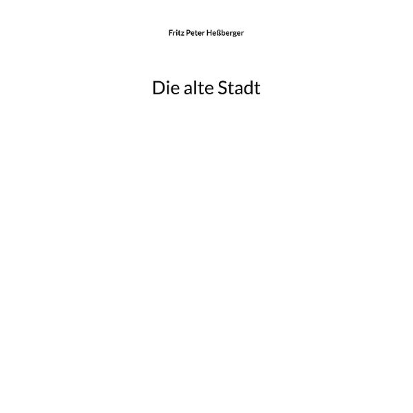 Die alte Stadt, Fritz Peter Hessberger