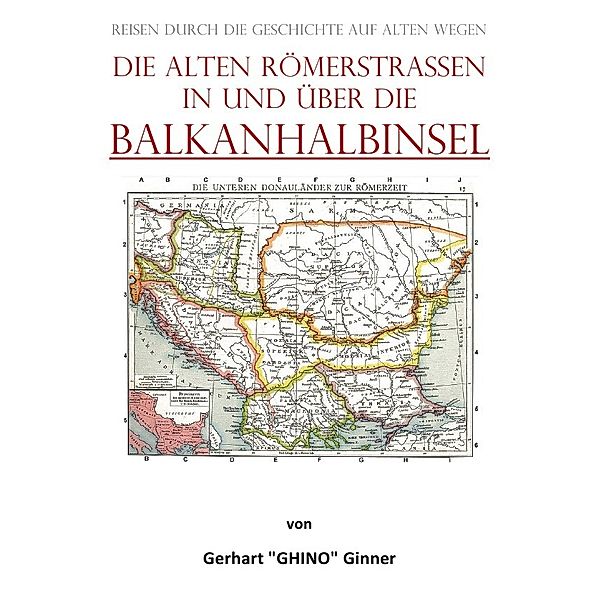 die alten Römerstraßen in und über die BALKANHALBINSEL, gerhart ginner