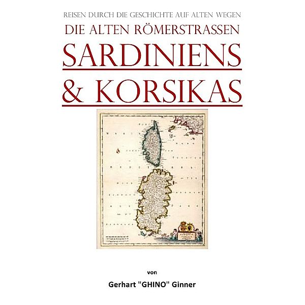 die alten Römerstrassen SArdiniens & Korsikas, gerhart ginner