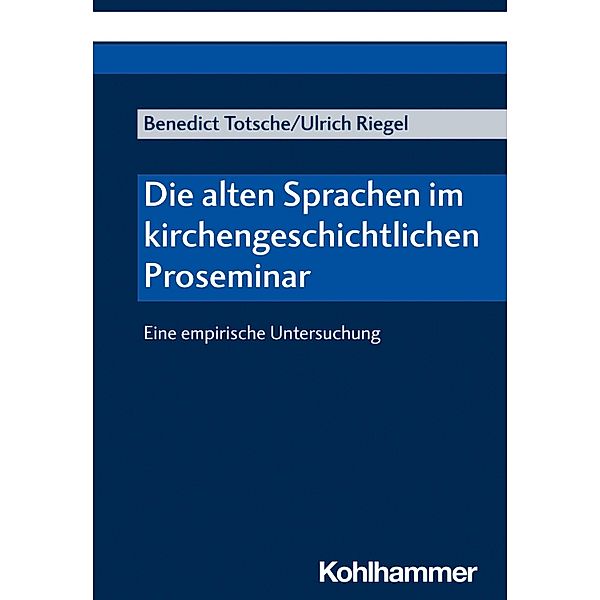 Die alten Sprachen im kirchengeschichtlichen Proseminar, Benedict Totsche, Ulrich Riegel