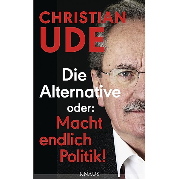 Die Alternative oder: Macht endlich Politik!, Christian Ude