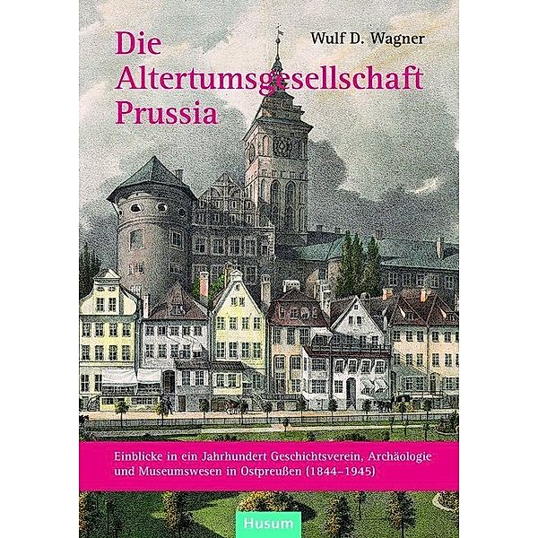 Die Altertumsgesellschaft Prussia, Wulf D. Wagner