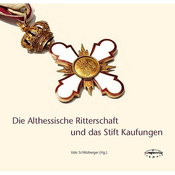 Die Althessische Ritterschaft und das Stift Kaufungen, Udo Schlitzberger, Ingrid Baumgärtner, Presche Christian, Martin Burischek, Dorothea Fellinger, Volker Knöppel