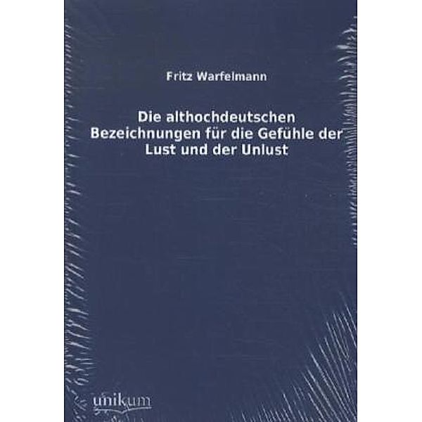 Die althochdeutschen Bezeichnungen für die Gefühle der Lust und der Unlust, Fritz Warfelmann