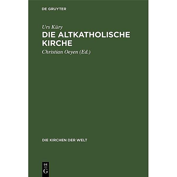 Die Altkatholische Kirche / Die Kirchen der Welt Bd.3, Urs Küry