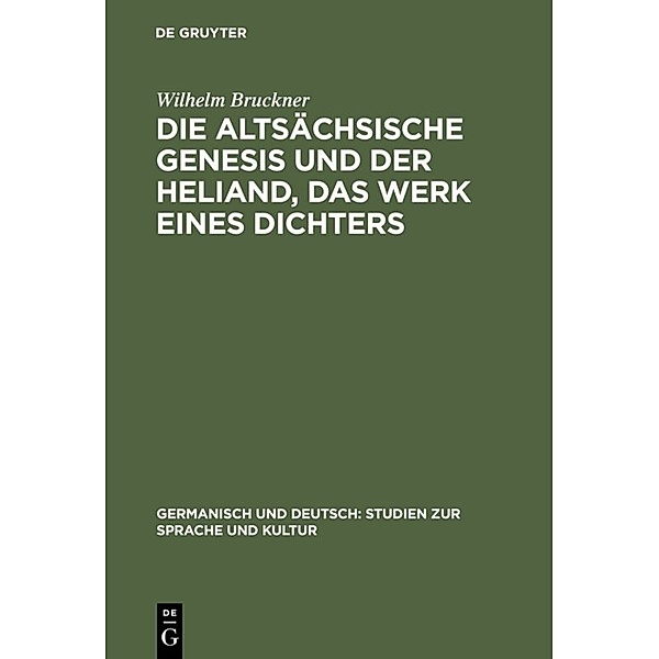 Die altsächsische Genesis und der Heliand, das Werk eines Dichters, Wilhelm Bruckner