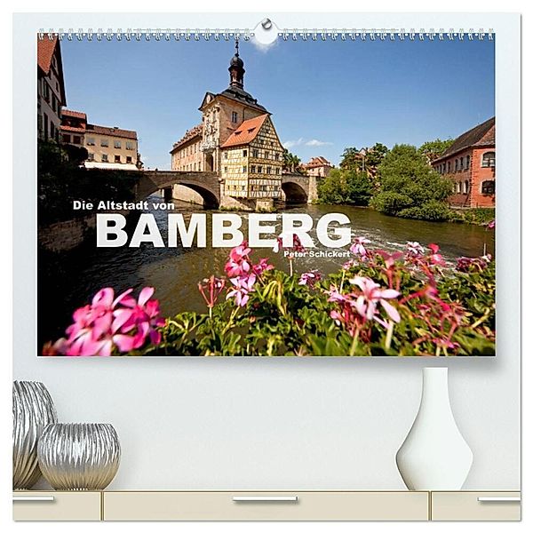 Die Altstadt von Bamberg (hochwertiger Premium Wandkalender 2024 DIN A2 quer), Kunstdruck in Hochglanz, Peter Schickert