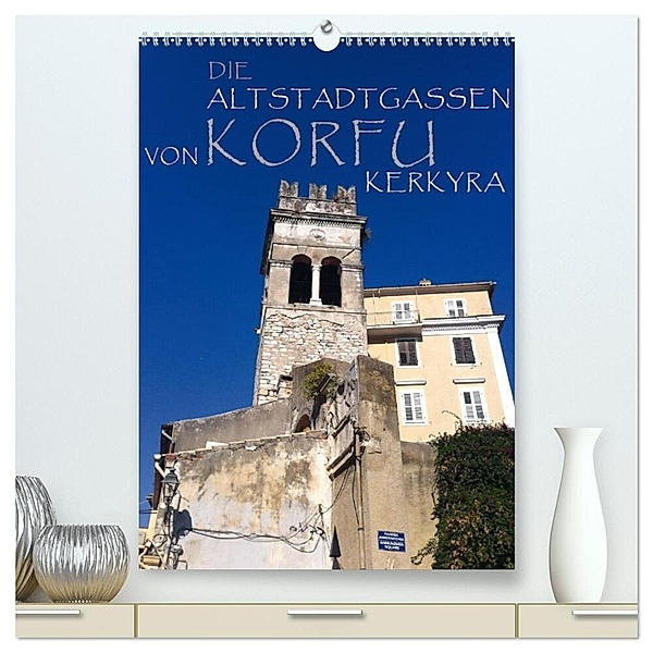 Die Altstadtgassen von Korfu Kerkyra (hochwertiger Premium Wandkalender 2024 DIN A2 hoch), Kunstdruck in Hochglanz, Copyright by ANGEEX Photo by Georgios Georgotas